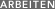 ARBEITEN